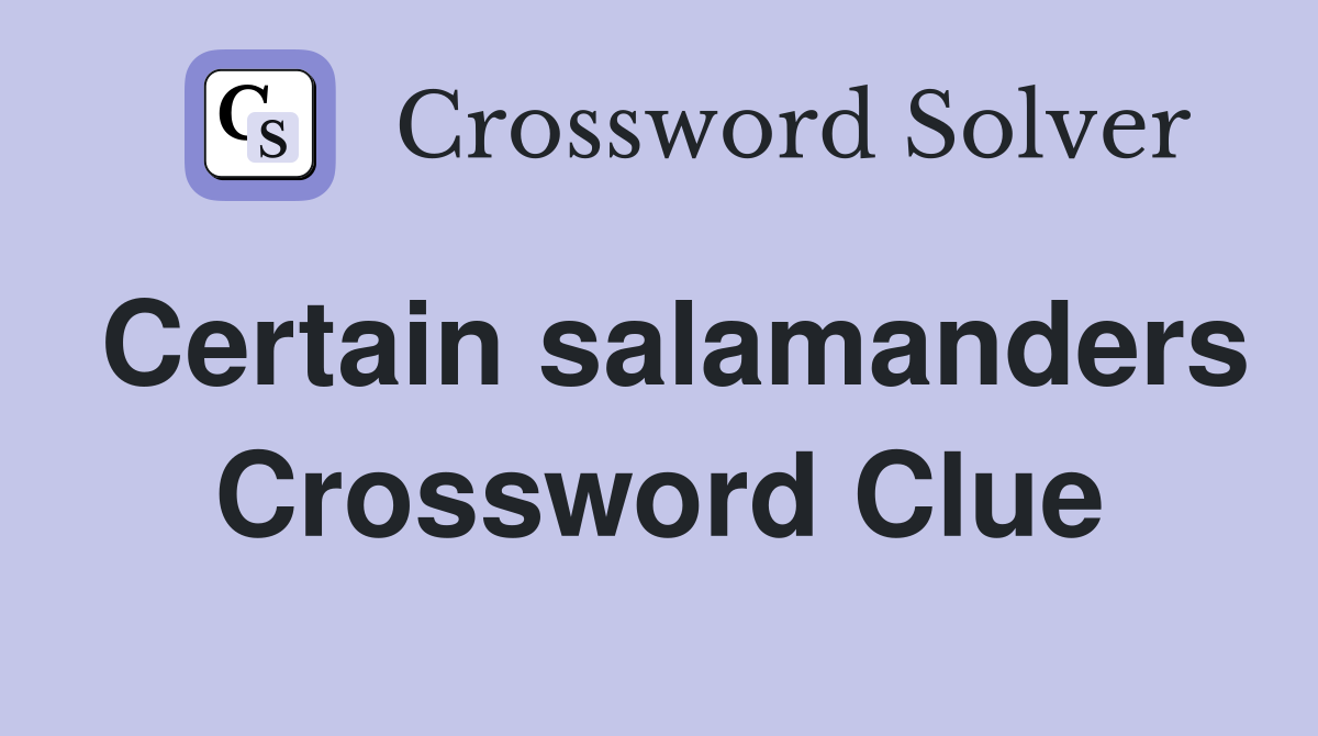 Certain salamanders Crossword Clue Answers Crossword Solver